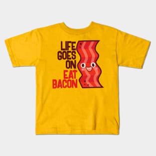 Life Goes On Eat Bacon Kids T-Shirt